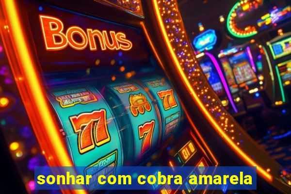 sonhar com cobra amarela